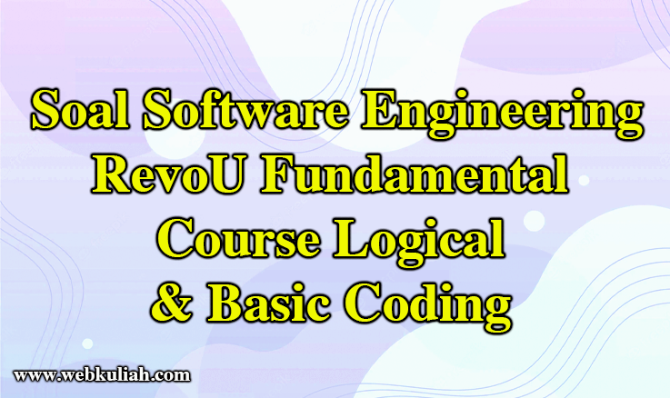 https://webkuliah.com/jawaban-software-engineering-revou-fundamental-course-logical-basic-coding/